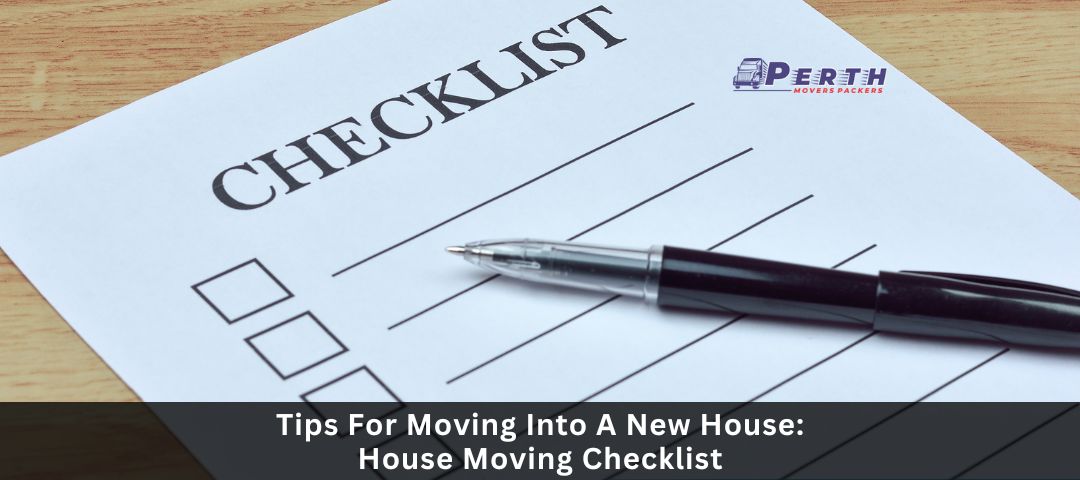 Tips For Moving Into A New House: House Moving Checklist