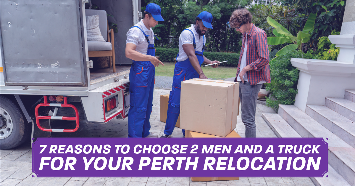 7 Reasons to Choose 2 Men and a Truck for Your Perth Relocation