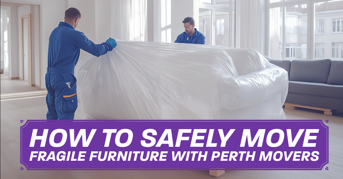 How to Safely Move Fragile Furniture with Perth Movers