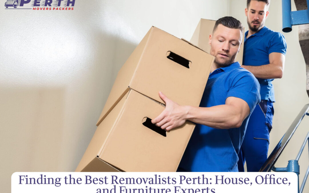 Finding the Best Removalists Perth: House, Office, and Furniture Experts