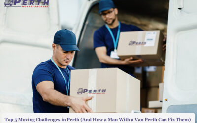Top 5 Moving Challenges in Perth (And How a Man With a Van Perth Can Fix Them)