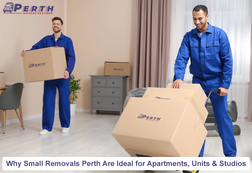 Why Small Removals Perth Are Ideal for Apartments, Units & Studios