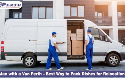 Man with a Van Perth – Best Way to Pack Dishes for Relocation